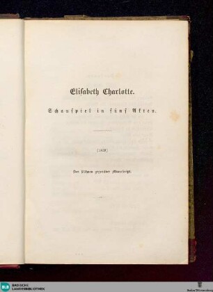 1: Elisabeth Charlotte : [Schauspiel in fünf Akten]