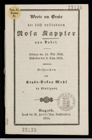 Worte am Grabe der früh vollendeten Rosa Kappler aus Dobel : Geboren den 15. Mai 1836, gestorben den 9. Sept. 1855