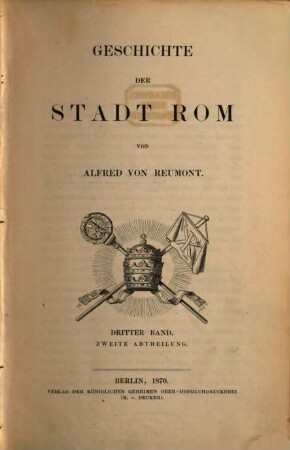 Geschichte der Stadt Rom : in drei Bänden. 3. Band, Von der Rückverlegung des H. Stuhls bis zur Gegenwart