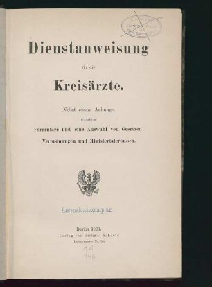Dienstanweisung für die Kreisärzte : nebst einem Anhange enthaltend Formulare und eine Auswahl von Gesetzen, Verordnungen und Ministerialerlassen