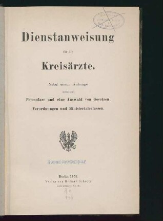 Dienstanweisung für die Kreisärzte : nebst einem Anhange enthaltend Formulare und eine Auswahl von Gesetzen, Verordnungen und Ministerialerlassen
