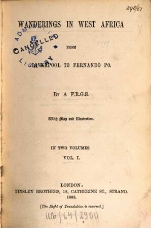 Wanderings in West Africa from Liverpool to Fernando Po : By a F. R. G. S. With map & illustration. In 2 volumes. I