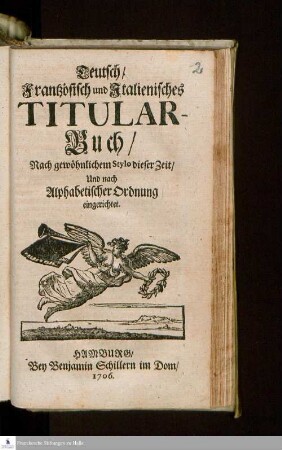 Teutsch/ Frantzösisch und Italienisches Titular-Buch : Nach gewöhnlichem Stylo dieser Zeit/ Und nach Alphabetischer Ordnung eingerichtet