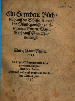 Ein Gerechent Buchlein, auff den Schöffel, Eimer, vnd Pfundtgewicht : zu ehren einem Erbarn, Weisen Rathe auff Sanct Annenbergk