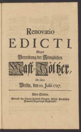 Renovatio Edicti, Wegen Betreibung der Königlichen Mast-Höltzer : De dato Berlin, den 10. Julii 1727.