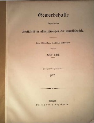 Gewerbehalle : Organ für d. Fortschritt in allen Zweigen d. Kunstindustrie, 1877 = Jg. 15