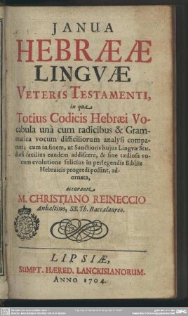 Janua [Ianua] Hebraeae Linguae Veteris Testamenti : in qua Totius Codicis Hebraei Vocabula una cum radicibus & Grammatica vocum difficiliorum analysi comparent ...