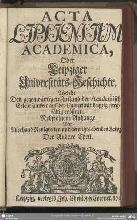 2.1723: Acta Lipsiensium academica : oder, Leipziger Universitäts-Geschichte ...; nebst e. Anhang von allerhand Neuigkeiten u. d. jetzt-lebenden Leipzig