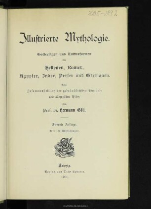 Illustrierte Mythologie : Göttersagen und Kultusformen der Hellenen, Römer, Ägypter, Inder, Perser und Germanen : nebst Zusammenstellung der gebräuchlichsten Symbole und allegorischen Bilder