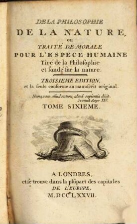 De La Philosophie De La Nature, ou Traité De Morale Pour L'Espece Humaine : Tiré de la Philosophie et fondé sur la nature, 6