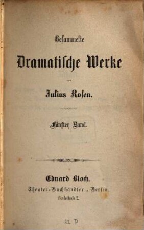 Gesammelte dramatische Werke : Von Julius Rosen, [Pseudonym für Nikolaus Duffek]. 5
