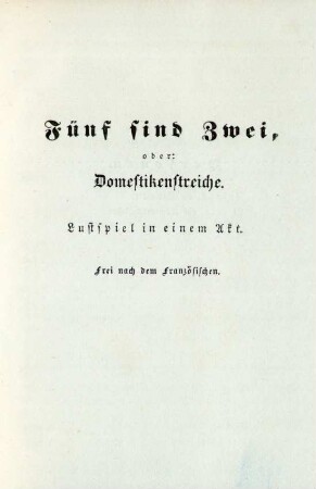 Fünf sind Zwei, oder: Domestikenstreiche. Lustspiel in einem Akt