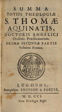 Summa Totius Theologiae S. Thomae Aquinatis, Doctoris Angelici Ordinis Praedicatorum. 2,1,1