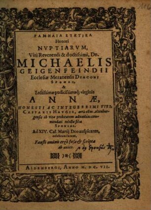 Gamēlia Euktika Honori Nuptiarum ... Michaelis Geigenfeindii Ecclesiae Meranensis Diaconi Sponsi, & Annae ... Casparis Haugii ... relictae filiae Sponsae ...