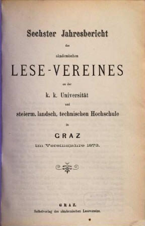 Jahresbericht des Akademischen Lese-Vereines in Graz. 6. 1873