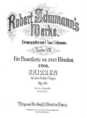 Robert Schumann's Werke, 7,66. = 7,5,28. Bd. 5, Nr. 28. Skizzen : für d. Pedal-Flügel ; op. 58