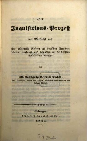 Der Inquisitions-Prozeß : mit Rücksicht auf eine zeitgemäße Reform des deutschen Strafverfahrens überhaupt und besonders auf die Oeffentlichkeits-Frage betrachtet