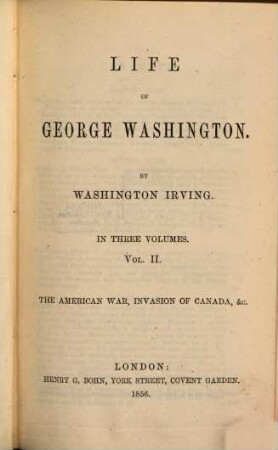 Life of George Washington. 2., The American War, Invastion of Canada etc.