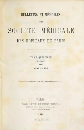 Bulletins et mémoires de la Société Médicale des Hôpitaux de Paris. 15. 1878