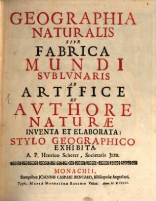 Geographia Naturalis Sive Fabrica Mundi Sublunaris : Ab Artifice Et Authore Naturae Inventa Et Elaborata: Stylo Geographico Exhibita. 0
