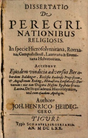 Dissertatio De Peregrinationibus Religiosis : In specie Hierosolymitana, Romana, Compostellensi, Lauretana & Eremitana Helvetiorum