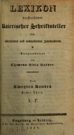 Lexikon verstorbener baierischer Schriftsteller des achtzehenten und neunzehenten Jahrhunderts, 2,1. A - P