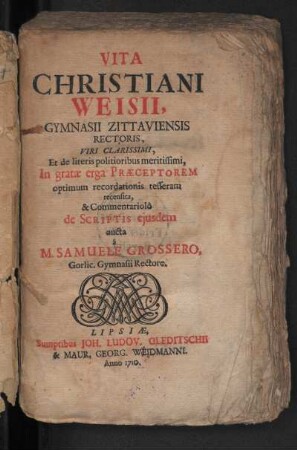 Vita Christiani Weisii, Gymnasii Zittaviensis Rectoris, Viri Clarissimi, Et de literis politioribus meritissimi
