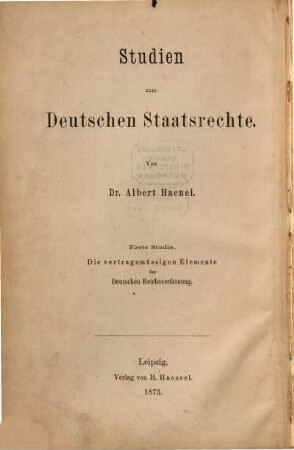 Studien zum deutschen Staatsrechte. 1, Die vertragsmässigen Elemente der Deutschen Reichsverfassung