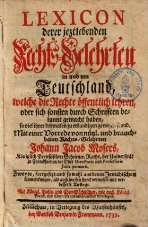 Lexicon derer jeztlebenden Rechts-Gelehrten in und um Teutschland, welche die Rechte öffentlich lehren, oder sich sonsten durch Schrifften bekannt gemacht haben, so viel ihrer dermalen zu erkundigen gewesen seynd