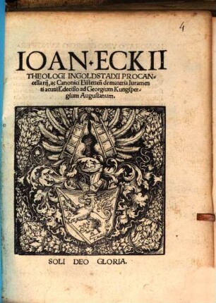 Ioan. Eckii Theologi Ingolstadii Procancellarij, ac Canonici Eistetten[sis] de materia Iuramenti acutiss. decisio ad Georgium Kungspergium Augustanum