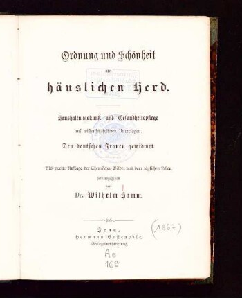 Ordnung und Schönheit am häuslichen Herd : Haushaltungskunst und Gesundheitspflege auf wissenschaftlichen Unterlagen