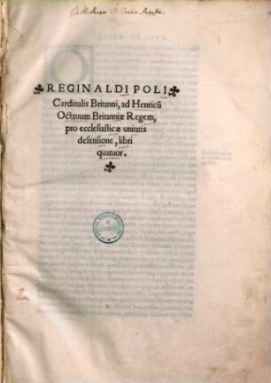 Reginaldi Poli Cardinalis Britanni, ad Henricu[m] Octauum Britanniae Regem, pro ecclesiasticae unitatis defensione, libri quatuor