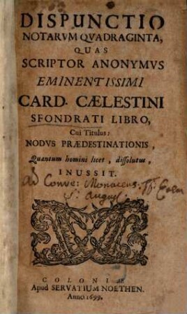 Dispunctio notarum quatraginta, quas Script. anonymus Card. Cael. Sfondrati Libro, cui titulus: Nodus Praedestinationis inussit