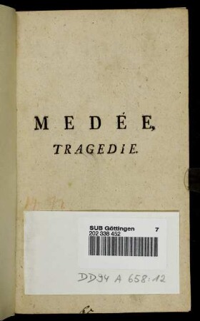 Medée : Tragedie ; En Cinq Actes Et En Vers ; Representée par les Comédiens françois de la Cour sur le nouveau Théatre de S. A. Electorale de Saxe, à Dresde