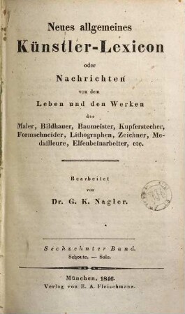 Neues allgemeines Künstler-Lexicon oder Nachrichten von dem Leben und den Werken der Maler, Bildhauer, Baumeister, Kupferstecher, Formschneider, Lithographen, Zeichner, Medailleure, Elfenbeinarbeiter, etc., 16. Schoute - Sole