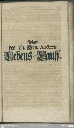 Folget des sehl. Hrn. Auctoris Lebens-Lauff