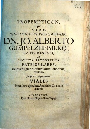 Propempticon, quo Viro Nobilissimo Et Praeclarissimo, Dn. Jo. Alberto Gumpelzheimero, Ratisbonensi, ex Incluta Altdorffina Patrios Lares, exantlatis gloriose Studiorum Laboribus, repetenti, prosperos apprecantur Viales Intimioris ejusdem Amicitiae Cultores indefessi