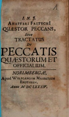 Quaestor peccans : sive tractatus de peccatis quaestorum et officialium ; [Nebst:] Appendix. Praecatio quaestoris ex Carolo Paschalio