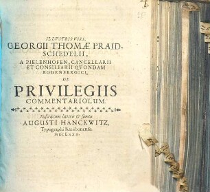 Illustris Viri, Georgii Thomae Praidschedelii, A Pielenhofen, Cancellarii Et Consiliarii Quondam Eggenbergici, De Privilegiis Commentariolum