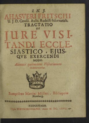 Ahasveri Fritschi ... Tractatio De Jure Visitandi Ecclesiastico, Ejusqve Exercendi Modo : Adnexis quibusdam Visitationum Ordinationibus