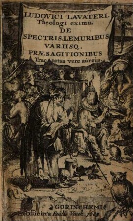 Lud. Lavateri De spectris, lemuribus variisque praesagitionibus tractatus : liber unus