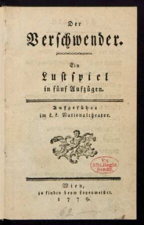 Der Verschwender : Ein Lustspiel in fünf Aufzügen ; Aufgeführt im k. k. Nationaltheater