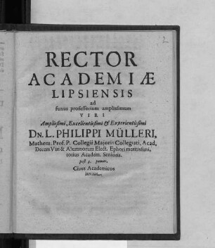 Rector Academiae Lipsiensis ad funus professorium amplissimum Viri Amplissimi, Excellentissimi & Experientissimi Dn. L. Philippi Mülleri, Mathem. Prof. P. Collegii Maioris Collegiati, Acad. Decem Viri & Alumnorum Elect. Ephori meritissimi, totius Academ. Senioris. post 3. pomer. Cives Academicos invitat : [P.P. Calendis Aprilis, Anno MDCLIX.]