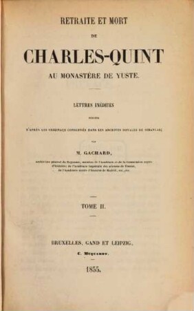 Retraite et mort de Charles-Quint au monastère de Yuste : lettres inédites publiées d'après les originaux conservés dans les Archives royales de Simancas, 2