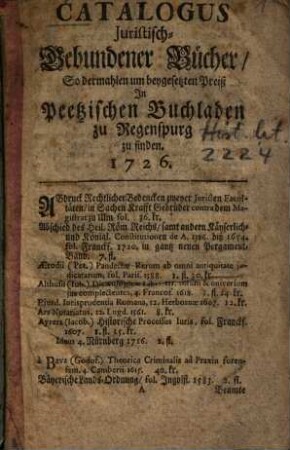 Catalogus Juristisch-Gebundener Bücher, So dermahlen um beygesetzten Preiß In Peetzischen Buchladen zu Regenspurg zu finden