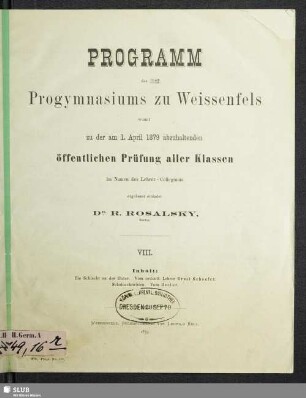 8.1878/79(1879): Programm des (in der Umwandlung in eine Oberrealschule begriffenen) Progymnasiums zu Weissenfels : womit zu der am ... abzuhaltenden öffentlichen Prüfung im Namen des Lehrer-Kollegiums ergebenst einladet