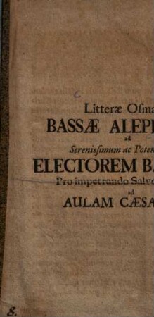 Litterae Osmanni Bassae Aleppensis, ad ... Electorem Bavariae Pro impetrando Salvo Conductu ad Aulam Caesaream