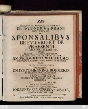 Dissertatio Ivridica Inavgvralis De Incongrva Praxi Doctrinae, De Sponsalibvs De Fvtvro Et De Praesenti In Foris Protestantivm