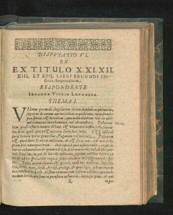 Disputatio VI. Ex Titulo X. XI. XII. XIII. Et Seq. Libri Secundi Institut. Imperialium. Respondente Johanne Vickio