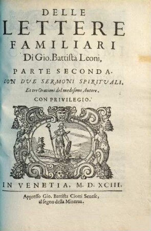 Delle Lettere Familiari, 2. Con Due Sermoni Spirituali, Et tre Orationi del medesimo Autore